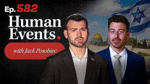 HUMAN EVENTS WITH JACK POSOBIEC EP. 582