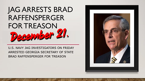 Dec 21, JAG Arrests Brad Raffensperger for Treason