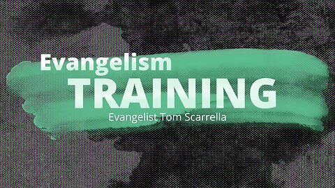 Evangelism Training | Ev. Tom Scarrella | Sat. AM 05-21-2022