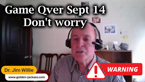 Dr Jim Willie Game Qver Sept 14 - Don't worry This Is Your Last Chance