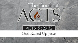 God Raised Up Jesus: Acts 5:29-32