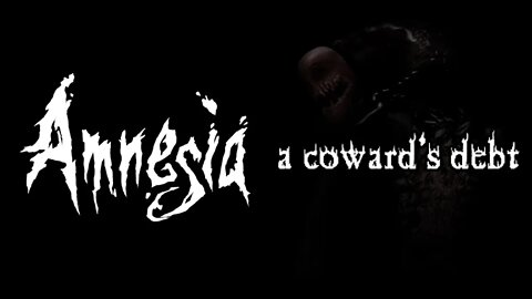 Amnesia: A Coward's Debt