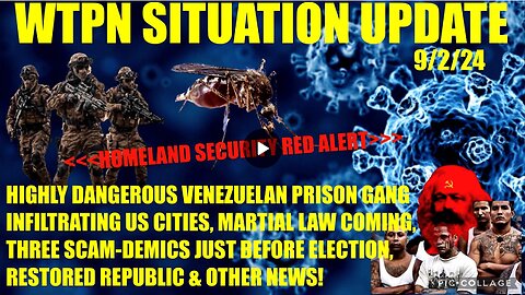 WTPN SITUP 9/2/24 VEN. PRISON GANGS IN US CITIES, 3 SCAM-DEMICS, MARTIAL LAW, VT INTEL