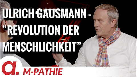 M-PATHIE – Zu Gast heute: Ulrich Gausmann “Revolution der Menschlichkeit”