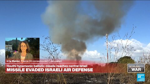 FRANCE 24: Houthi hypersonic-ballistic-missile evaded Israeli air defense