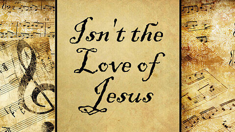 Isn't the Love of Jesus | Hymn