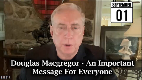 Douglas Macgregor - An Important Message For Everyone - 9-1-24..