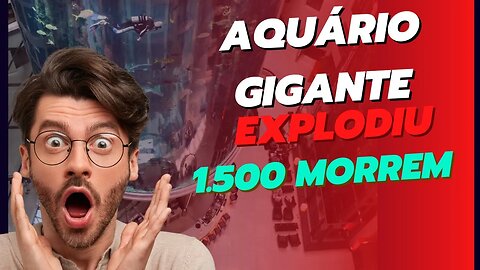 AQUÁRIO GIGANTE EXPLODIU