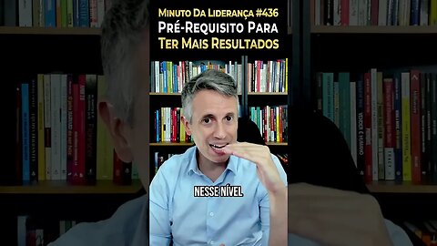 Líder: Conheça O Pré-Requisito Para Ter Mais Resultados #minutodaliderança 436