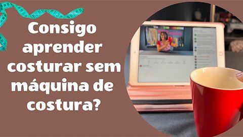 Da Para Aprenda Costurar Mesmo Sem Ter Uma Máquina de Costura?