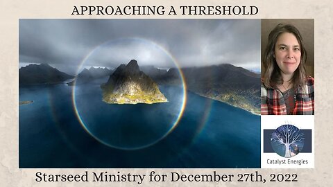 REACHING A THRESHOLD - Starseed Ministry for December 27th, 2022