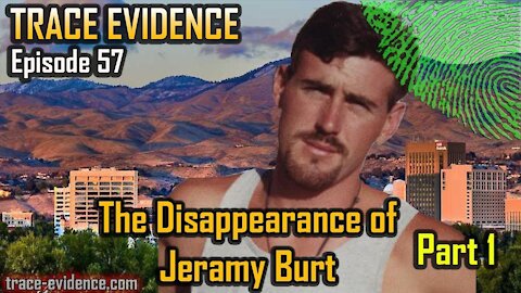 057 - The Disappearance of Jeramy Burt - Part 1