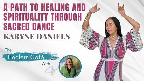 A Path to Healing and Spirituality Through Sacred Dance with Karyne Daniels on the Healers Café