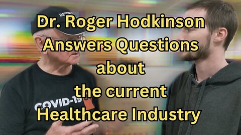 Dr. Roger Hodkinson Answers Questions about the current Healthcare Industry