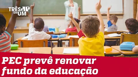 Câmara discute renovação do Fundeb e adia votação