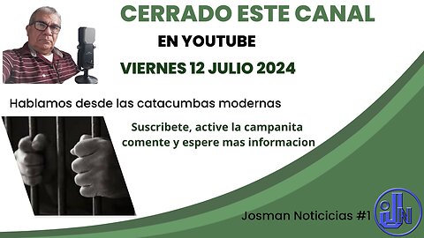 CERRADO EL CANAL EN YOUTUBE 12 JULIO-2024