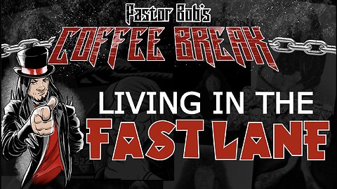 LIVING IN THE FAST LANE / Pastor Bob's Coffee Break