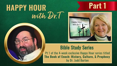 Happy Hour with Dr.T - The Book of Enoch: History, Culture, & Prophecy Pt 1 with Dr. Judd Burton