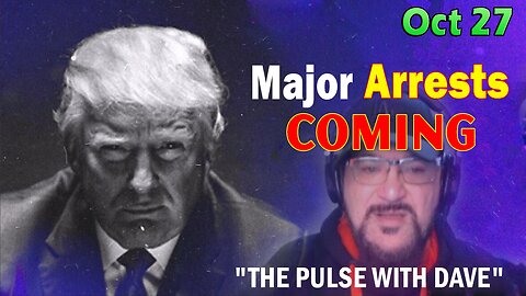 Major Decode HUGE Intel Oct 27: "Major Arrests Coming: THE PULSE WITH DAVE"