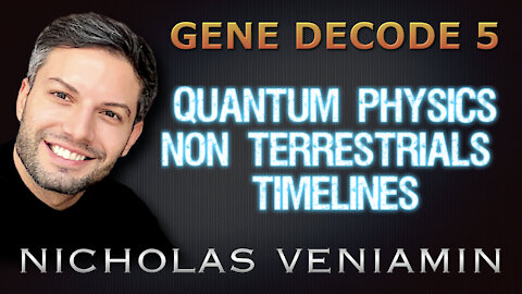 Gene Decode 5 Discusses Quantum Physics, Non Terrestrials and Timelines with Nicholas Veniamin