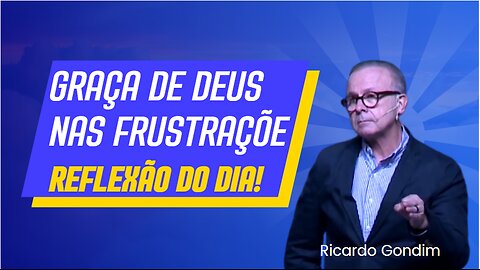 GRAÇA DE DEUS NAS FRUSTRAÇÕES | Ricardo Gondim