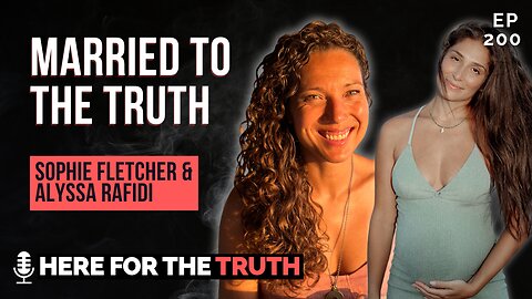 Episode 200 - Alyssa Rafidi & Sophie Fletcher | Married to the Truth