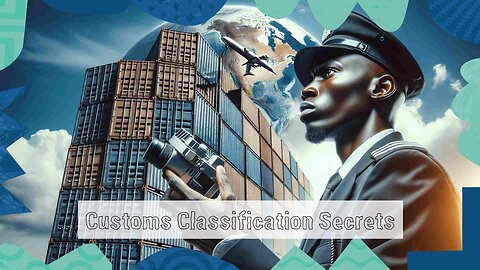 Demystifying Customs Classification: How it Works and Why it Matters!