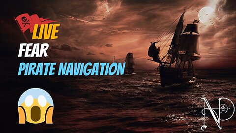 Fear! Live Pirate Navigation!