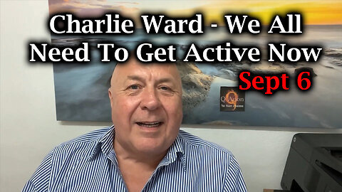 Charlie Ward SHOCKING News Sept 6 - We All Need To Get Active Now