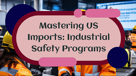 Unlocking Safety: Navigating Customs Regulations for Industrial Training Imports