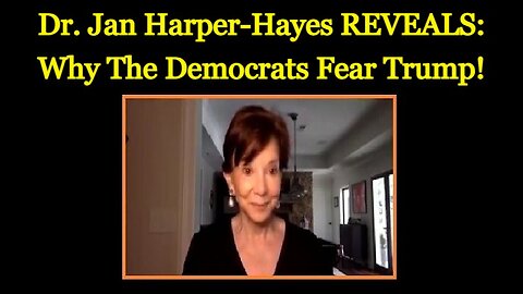 Dr. Jan Harper-Hayes REVEALS: Why The Democrats Fear Trump!