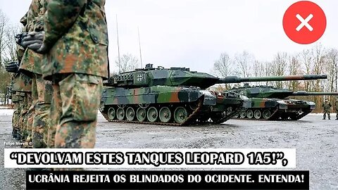 “Devolvam Estes Tanques Leopard 1A5!”, Ucrânia Rejeita Os Blindados Do Ocidente. Entenda!