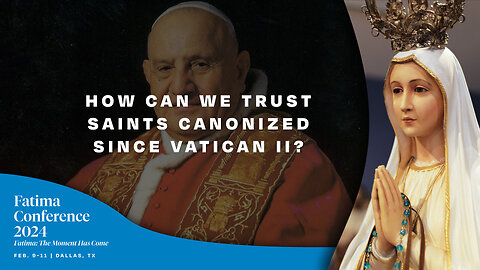 FC24 Dallas Q&A | How can we trust saints canonized since Vatican II?