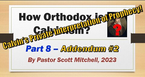 How Orthodox is Calvinism, pt8, Addendum 2, Scott Mitchell