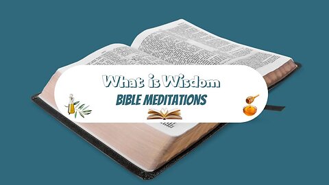 What is Wisdom? | James 3:17 | Bible Meditation