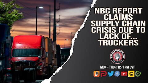 NBC Reports Supply Chain Crisis Due To Lack Of Truckers