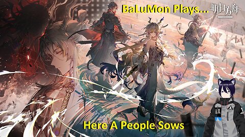 [VRumbler] BaLuMon PLAYS Arknights #42 [Here a people sows story prt 1]