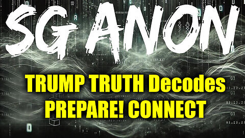 SG Anon TRUMP TRUTH Decodes - PREPARE! CONNECT