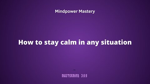 How to stay calm in any situation