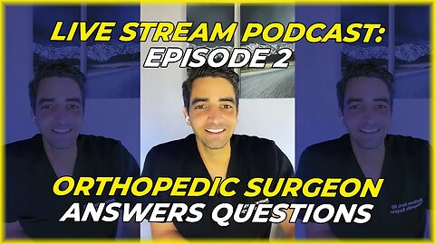 Live Stream Podcast: Episode 2 - Orthopedic Surgeon Answers Questions