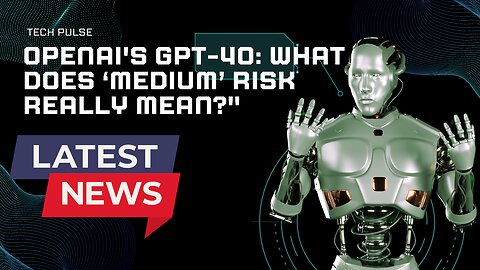 Is OpenAI's GPT-4o Really ‘Medium’ Risk?