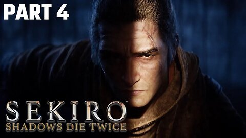 Lets Play Sekiro Shadows Die Twice Walkthrough Part 4