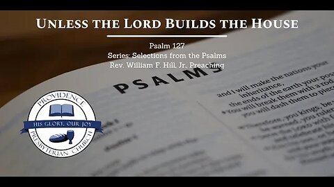 Psalm 127: Unless the Lord Builds the House