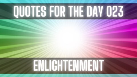 Quotes For The Day 023: Quotes on Enlightenment.