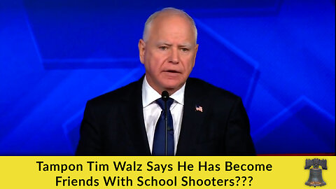 Tampon Tim Walz Says He Has Become Friends With School Shooters???