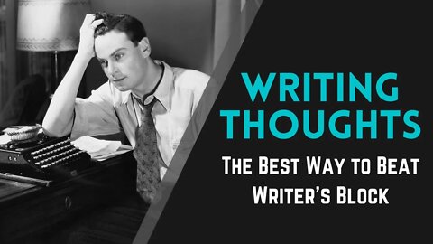 Writing Thoughts: The Best Way to Beat Writer's Block