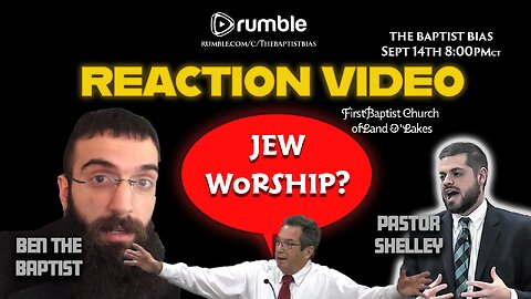 Jew Worship? Reaction Video to sermon against Pastor Shelley | The Baptist Bias (Season 4)