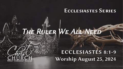 The Ruler We All Need | Ecclesiastes 8:1–9 | Rev. John Canales