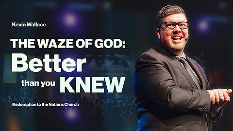 The Waze of God: Better Than You Knew | Kevin Wallace | Redemption to the Nations Church