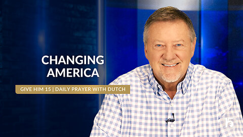 Changing America | Give Him 15: Daily Prayer with Dutch | August 23, 2024